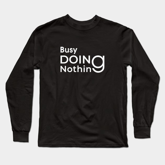 Busy Nothing Doing Long Sleeve T-Shirt by Rathinavel